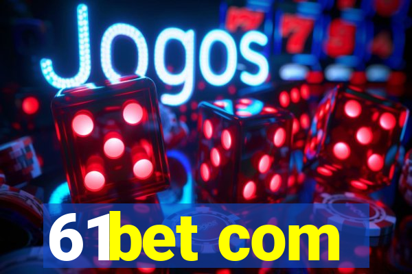 61bet com